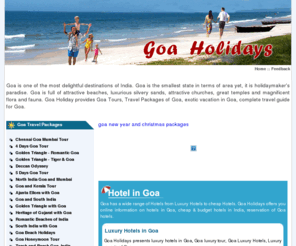 holidays-goa.com: Goa Travel Packages, Goa Tour Guide, Tourism in Goa, Hotels in Goa, Luxury Hotels in Goa, Budget Hotels in Goa, Firstclass Hotels in Goa, Standard Hotels in Goa, Goa Tourist Guide, Vacations in Goa, Holidays in Goa
 Goa is full of attractive beaches, luxurious silvery sands, attractive churches, great temples and magnificent flora and fauna 