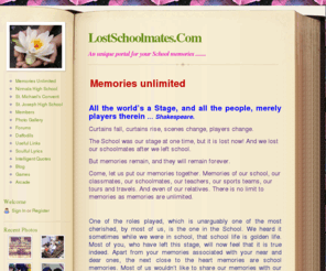 lostschoolmates.com: Memories Unlimited - LostSchoolmates.Com
A safe and free website for the Alumni and students of all schools, to record their memories and to search for their old Batch-mates. 