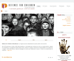 defenceforchildren.net: Defence For Children Italia
Defence for Children è un’organizzazione indipendente da poteri politici ed economici.

Dal 1979 promuove e tutela i diritti delle bambine e  dei bambini per costruire con loro un mondo diverso, capace di considerare le conseguenze delle proprie azioni; analizza le ragioni e denuncia le responsabilità che conducono a negare i diritti dell’infanzia; realizza campagne di azione per modificare le cause e i fattori che determinano le violazioni.