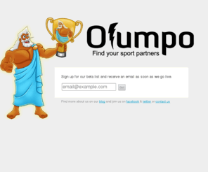 olumpo.net: Olumpo - Find your sport partners
Sport start-up founded in 2010 in Brussels Belgium. Passionate about web and sports and developing new tools for club websites allowing more interaction between sportsmen & increasing court usage.