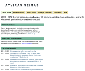 atviras-seimas.info: Atviras Seimas
Atviras Seimas teikia statistikę informaciją apie Lietuvos Respublikos Seimo darbą: posėdžių lankomumas, balsavimai dėl klausimų, seimo narių kelionės.