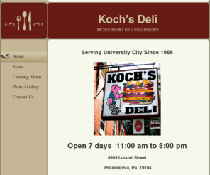 kochsdeli.com: Koch's Deli - Home
Serving University City Since 1966 Open 7 days  11:00 AM to 8:00 PM 4309 Locust Street Philadelphia, Pa. 19104 215-222-8662