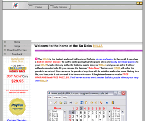 sudokuninja.com: SuDoku Ninja
The Home of the SuDoku Ninja program, the world's fastest and most full-featured SuDoku puzzle player and solver.