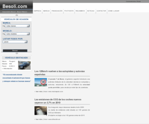 besoli.es: Besolí >  Home - Automòbils Besolí - Besolí Motors - Vilanova i la Geltrú
Portada de Besolí, Aubomòbils Besolí, Besolí Motors, de Vilanova i la Geltrú. Concesionario líder del Garraf dónde puede encontrar vehíclos de ocasión y vehículos de primeras marcas cómo Volvo, Ssangyong, Tata, Aixam, Mega, Dh.Haotian, Peugeot, Daihatsu. En el web del Concesionario Besolí dispone de la información de la empresa, las marcas, los vehículos y ciclomotores de ocasión, los vehículos y ciclomotores nuevos, Financiación, Postventa, Recambios, Noticias, Links, Contactar, Cómo llegar