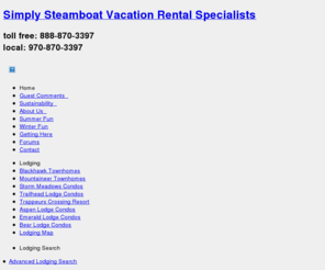 condos-in-steamboat-springs.com: Vacation Rental Condo and Townhome Lodging in Steamboat Springs
Steamboat Springs Lodging - Book your Steamboat Vacation online or by phone. Great lodging deals on vacation rental condos and townhomes year round.