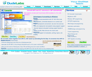 dudelabs.com: DudeLabs- .NET programming and MFC to .NET resource converter
Easy migration from ATL or MFC resources to managed .NET Windows Form resources.Converts windows common controls of Visual C++ to managed resources in C# or VB.NET in Visual Studio 2003 or 2005 format.