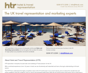 htruk.com: HTR: The UK travel representation and marketing experts
HTR specialises in the provision of a bespoke and focused Sales and Marketing representation service throughout the lucrative UK market, for high quality luxury properties and resorts worldwide. Clients include Mount Cinnamon Grenada, TravelTime World, ITI Hotels, Forte Village and Sardatur Holidays.