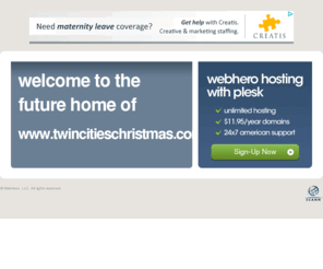 twincitieschristmas.com: Future Home of a New Site with WebHero
Our Everything Hosting comes with all the tools a features you need to create a powerful, visually stunning site