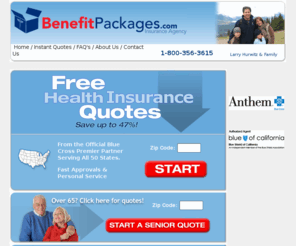 benefitpackages.com: Blue Cross of California : Affordable Health Insurance : Anthem Blue Cross : Clear Protection : Blue Shield of California : Health Insurance Exchange : Freedom Blue
Get information on zero cost Blue Cross Freedom Blue, Medicare Supplements, AARP, and under 65 individual and family plans 1-800-356-3615.