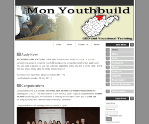 monyouthbuild.org: Mon Youthbuild - Home
Mon Youthbuild is a program dedicated to helping youths obtain their GED while learning carpentry and other trade skills