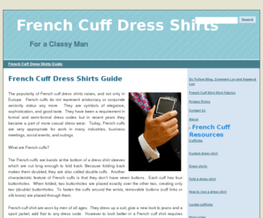 frenchcuffdressshirts.net: French cuffs, French cuff dress shirts, how to wear French cuffs
French Cuff Dress Shirts are elegant and in fashion.  Wear French Cuffs at outings, business, work.  But read this before you buy French Cuff Dress Shirt.