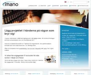 imano.se: Lägg projektet i händerna på någon som bryr sig - Imano AB, Ledning och styrning, Integration, Systemutveckling, Portaler, EPiServer, SharePoint, BizTalk
Imano erbjuder lednings-, verksamhets- och IT-kompetens genom hela processen – från affärs- och verksamhetsutveckling, via genomförande och implementering till förvaltning.