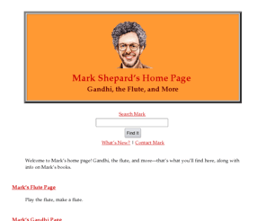 markshep.com: Mark Shepard's Home Page *Gandhi, the Flute, More*
Nonviolence and the flute are featured on this home page of writer/musician Mark Shepard.