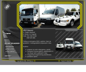 prijevoz.biz: Zm-prijevoz .:. kamionski prijevoz, prijevoz limuzinom
Tvrtka je osnovana 2002. godine i bavi se gradskim i međugradskim prijevozom robe...