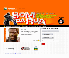 somdarua.com.br: Som da Rua
SOM DA RUA é um projeto permanente da TvZERO, iniciado em 1997. O seu principal objetivo é registrar, sonora e visualmente, a paisagem musical do Brasil, tal como ela se manifesta nas ruas do país, destacando artistas de excelência que, à margem da indústria cultural e da mídia, conservam, recriam e reinventam a memória musical brasileira.