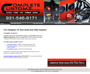 completecustomzclarksvilletn.com: Auto Audio and Video Systems Fort Campbell, KY - Complete Customz
Complete Customz provides fine-tuning for all or your mobile audio and video needs to Fort Campbell, KY. Lifetime warranty for tint films. Call 931-546-8171.