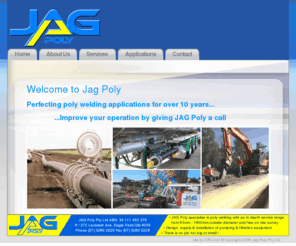 jagpoly.com: JAGPOLY - Poly Pipe Welding Specialists
JAGPOLY - Poly Pipe Welding Specialists in pipeline construction, maintenance and fabrication for Agricultural, Commercial and Mining projects 