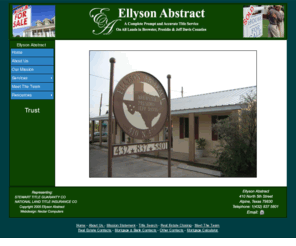 mustangpropane.com: Welcome to Ellyson Abstract - Serving the Tri Counties - West Texas Abstract
Ellyson Abstract, located in Alpine, Texas offers a full spectrum of title services to financial institutions, real estate businesses, legal professionals and private individuals.