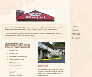 belfairmotel.net: Belfair Motel - Home
Welcome to the Belfair Motel. We are located near the tip of the beautiful Hood Canal, and we are easily accessible from Seattle, Tacoma, Olympia, and Bremerton.  