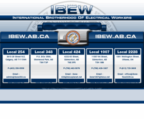 ibew.ab.ca: IBEW.AB.CA | International Brotherhood of Electrical Workers | Edmonton | Alberta | Canada
Internatioal Brotherhood of Electric Workers represents employees in electrical utilities, electrical maintenance and operation, electrical equipment service, electrical manufacturing, broadcasting, radio, telecommunications, cable tv and administration, electrical construciton industry, electricians, inside and outside wire, and government