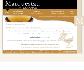 marquestau.com: Armagnac Domaine de Marquestau - Portagayola et Armagnacs entre Landes et Gers en Gascogne
Le Domaine de Marquestau basé à Hontanx dans les Landes propose du floc de Gascogne (blanc, miellé aux doux accents de fruits secs et rosé, liquoreux avec un parfum de fruits rouges), de l'armagnac (blanche d'armagnac et les pruneaux à l'armagn...