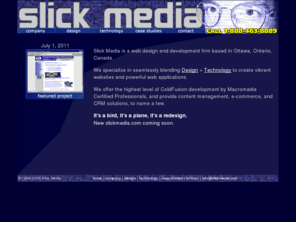 slickmedia.com: Ottawa | Web Design | ColdFusion Development | Multimedia | Slick Media
Slick Media is a web design and development firm based in Ottawa, Ontario, Canada.