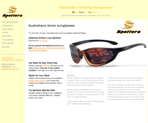 spotters-shades.com: Spotters Shades | Polarized Photochromic Sunglasses | Photochromatic Sunglasses | Australian Spotters Sunglasses
The World's Best Sunglasses - Click Here To Test Drive Spotters | Australia's High-Performance Polarized Photochromic Sunglasses.