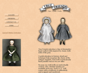 true-friends.com: Welcome to True-Friends.com
Fine miniature cloth dolls inspired by antique originals created by such historic dollmakers as Izannah Walker and Emma Adams