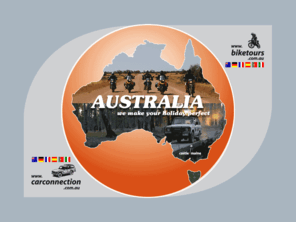 carconnection.com.au: Bike Tours Australia - Car Connection - Australien - Motorradtouren - Motorradvermietung - BMW - Yamaha - Suzuki - Bushcamper - 4WD - Toyota LandCruiser - Campervan - Wohnmobil - Langzeitmiete
Profitieren Sie von über 25 Jahren Erfahrung im Motorradtouren und Vermietfahrzeugsektor in Australien! Neben unseren Programmtouren können wir auch speziell nach Ihren Wünschen zugeschnittene Touren planen, organisieren und begleiten. Wir vermieten Motorräder, Allradfahrzeuge, Kombis, Bushcamper und Campervans. Unser Service reicht von A wie Abholung bis Z wie Zeltverleih.