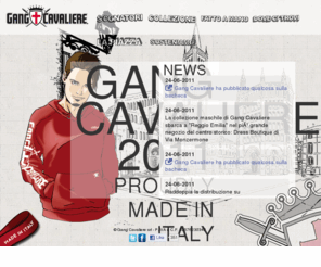 gangcavaliere.com: Gang Cavalire - Official website
Solo la forza e la follia di giovani menti italiane poteva pensare di dare vita ad un progetto come Gang Cavaliere. Disegnare e produrre in Italia dei capi di qualità.