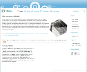 serveurlame.com: Serveur Blade
Le site Xblade ou Serveur Blade est un site de la société Click'n Mouse entièrement dédié au serveur, serveur blade et service réseau. Tous nos produits ont été sélectionnés par nos soins, vous garantissant une qualité de produits irréprochables. Nos services sont très suivis et ont déjà conquis plusieurs entreprises ainsi que particuliers. Pour mieux vous orienter dans vos choix, nous avons pris soin de mettre une page dédié aux conseils de choix de produits. Lors de demande de devis, une réponse vous est envoyée sous 24h. Un support technique est mis à votre disposition pour répondre à vos questions et vous aider au mieux dans l’utilisation de nos produits. Nous vous souhaitons une agréable visite et espérons que nos services vous raviront.