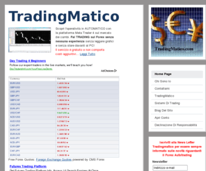 tradingmatico.com: Forex Autotrading - TradingMatico
Scopri l'operatività in AUTOMATICO con la piattaforma Meta Trader 4 sul mercato dei cambi.  Fai TRADING senza nessuna esperienza senza leggere grafici e senza stare davanti al PC! ...Il servizio è gratuito e non comporta costi aggiuntivi.