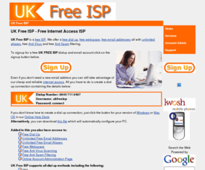 ukfreeisp.co.uk: UK Free ISP
UK Free ISP is a Free ISP service, offering a free dial up and free unlimited email addresses each with free Anti Virus and Free Spam Filter