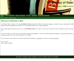 99-bottles-of-beer.net: 99 Bottles of Beer
The song '99 bottles of beer' programmed in more than 600 different programming languages, from APL to BASIC, to Brainfuck, INTERCAL, FORTRAN, C   or Java... This project is similiar to the Rosetta stone 