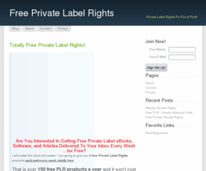 free-private-label-rights.com: Private Label Rights For Fun & Profit
Features free weekly PLR products that you can use for your own personal use or resell for 100% profit!