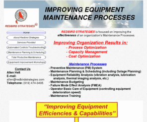 redbirdstrategies.com: Improving Equipment Maintenance Processes
Assistance in improving the effectiveness of an organization's maintenance processes showing improvement results in Process Optimization, Capacity Management and Cost Optimization.