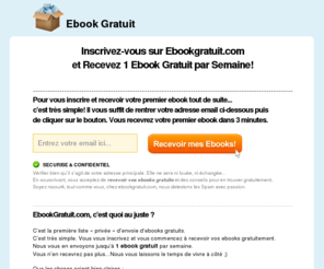 ebookgratuit.com: Inscrivez-vous sur Ebookgratuit.com et Recevez 1 Ebook Gratuit par Semaine!
Inscrivez-vous gratuitement dans la liste privée EbookGratuit.com...et recevez votre premier ebook gratuit tout de suite