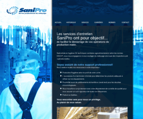 sani-pro.net: SaniPro - Service professionnel de nettoyage
SaniPro - Service professionnel de nettoyage, Spécialiste en sanitation agroalimentaire selon les normes HACCP. Nous nous engageons à vous soulager du nettoyage ainsi que les inspections pré-opérationnelles.