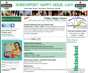 shreveporthappyhour.com: Shreveport Happy Hour - Bars, Restaurants, Night Clubs
Shreveport Bar, Restuarant and Night Club Happy Hours. Detailed information about Shreveport Bars, Restaurants and Night Clubs. Great Bar Deals. Best Drink Specials in Shreveport