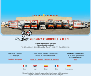 cambulitraslochi.com: Traslochi Cagliari e Sardegna | Cambuli Traslochi
Traslochi e Trasporti Cagliari - Azienda leader in Sardegna per trasloco abitazioni ed uffici in Sardegna. Trasporti nazionali ed internazionali per la Sardegna