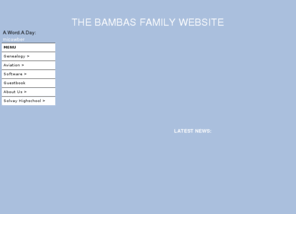bambas.com: THE BAMBAS FAMILY HOME PAGE
Welcome page for the Bambas Family Website.  Also surnames Ochsner, Arens, Brown, Mellen, Miller, Mustafa, Reinhart, and Sutterleuthi.
