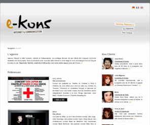 kachalou.com: E-KONS.fr - Agence Internet et Communication
Agence Internet | Jane Birkin, Julia Migenes, Misia, Victoria Abril, Joachim Held, Bettina Pahn, David Stahl, Vladimir Ghuiaurov, Khadja Nin, Sumi Jo, Les Visiteurs du Soir, Apa Artists' Management, Viens voir les Comédiens, Sintow Behrens, Musicas, Steffen Möller, Jt'm Boutique... | Manager: Davy Blanc