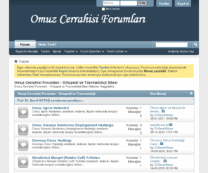 omuzcerrahisi.com: Omuz Cerrahisi Forumları - Ortopedi ve Travmatoloji Sitesi
Prof.Dr. Şeref Aktaş'ın Ortopedi ve Travmatoloji forumlarına hoş geldiniz. Sorularınızın cevaplarını bu forumlar üzerinden alabilirsiniz.