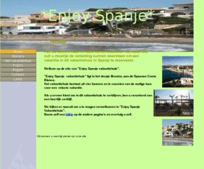 enjoyspanje.com: Vakantiehuis Spanje
Pak uw koffers maar in, want na het bezoeken van deze site zult u moeilijk de verleiding kunnen weerstaan om een vakantie in dit vakantiehuis in Spanje te reserveren.