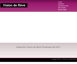 visiondereve.com: Vision de Rêve - Accueil
Présentation de la collection Vision de Rêve, de la société et adresse des boutiques 