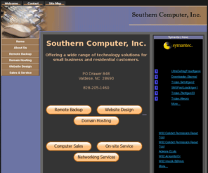 owens3.com: Southern Computer, Inc. - Valdese, NC
Serving Burke County and surrounding areas since 1997.  Our philosophy has been simple.  Offer dependable services at a competitive price.   Our goal is to delight our customers through prompt, courteous, friendly service.  Specializing in Remote Backup, Domain Hosting, Website Design, and Network Admninistration for small business. 