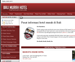 balimurahhotel.com: Pusat informasi hotel dan tour termurah di Bali
Kami menyediakan beragam tour dan daftar hotel murah di bali terbaru 2011 untuk liburan anda beserta beragam akomodasi lainnya