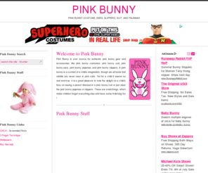 pinkbunny.org: Pink Bunny Costume, Ears, Slippers, Suit, and Pajamas
Pink Bunny everything with super accessories to transform everyone into sweet and cute lil' pink bunnies. Hop aboard the rabbit shack !