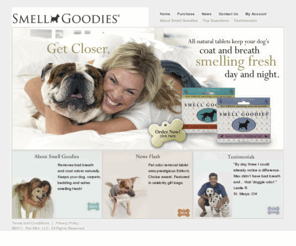 smell-goodies.com: Smell Goodies - Remove Bad Breath and Dog Odors Naturally
All-natural tablet specially formulated to remove coat odors and bad breath in dogs.