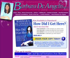 barbaradeangelis.com: Barbara De Angelis PH.D. - Official Barbara DeAngelis Website
Barbara De Angelis official website for advice on relationships, love, confidence and passion. Online store contains Barbara DeAngelis' books and tapes. Booking and seminar schedules are available.